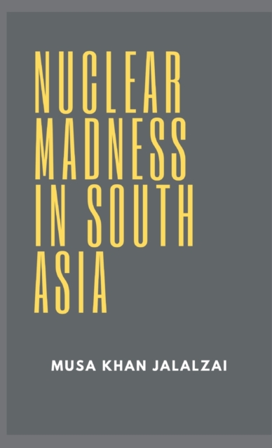 Nuclear Madness in South Asia, Hardback Book