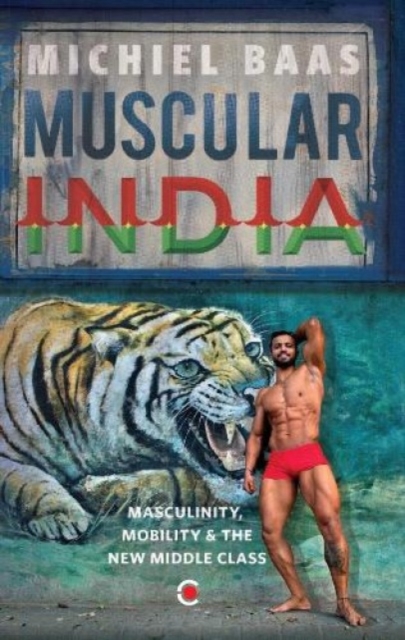 Muscular India : Masculinity, Mobility & the New Middle Class, Hardback Book