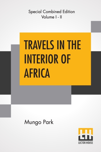 Travels In The Interior Of Africa (Complete) : Edited By Henry Morley (Complete Edition Of Two Volumes), Paperback / softback Book