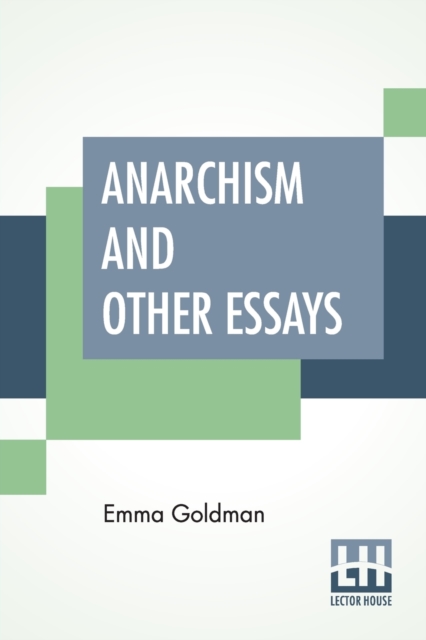 Anarchism And Other Essays : With Biographic Sketch By Hippolyte Havel, Paperback / softback Book