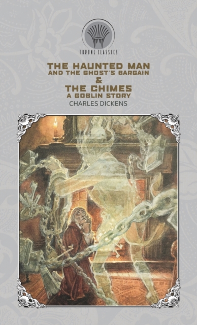 The Haunted Man and the Ghost's Bargain & The Chimes : A Goblin Story, Hardback Book