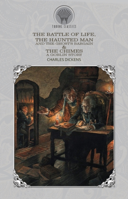 The Battle of Life, The Haunted Man and the Ghost's Bargain & The Chimes : A Goblin Story, Paperback / softback Book