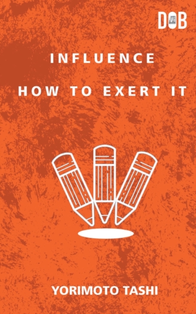 Influence : How to Exert It, Paperback / softback Book