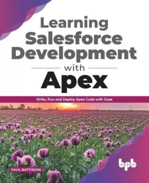 Learning Salesforce Development with Apex : Write, Run and Deploy Apex Code with Ease (English Edition), Paperback / softback Book