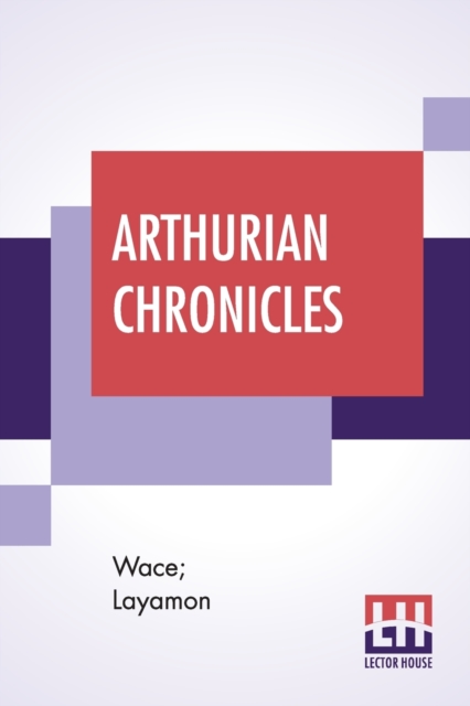 Arthurian Chronicles : Roman De Brut (Wace's Romance And Layamon's Brut) Translated By Eugene Mason, Paperback / softback Book