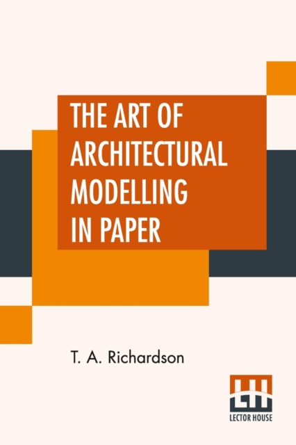 The Art Of Architectural Modelling In Paper, Paperback / softback Book