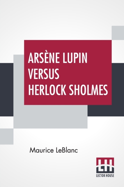 Arsene Lupin Versus Herlock Sholmes : Translated From The French By George Morehead, Paperback / softback Book
