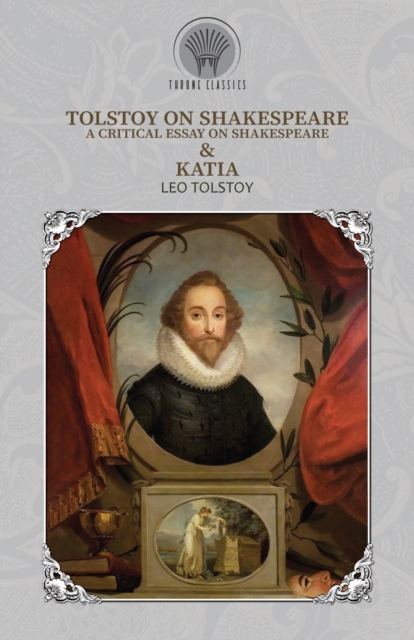 Tolstoy on Shakespeare : A Critical Essay on Shakespeare & Katia, Paperback / softback Book