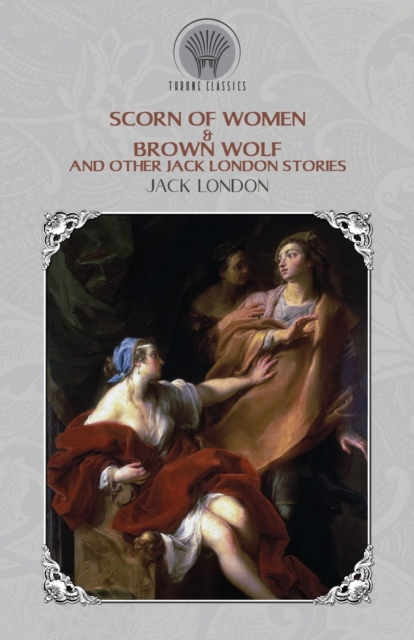 Scorn of Women & Brown Wolf and Other Jack London Stories, Paperback / softback Book