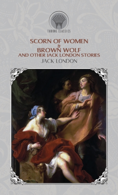 Scorn of Women & Brown Wolf and Other Jack London Stories, Hardback Book