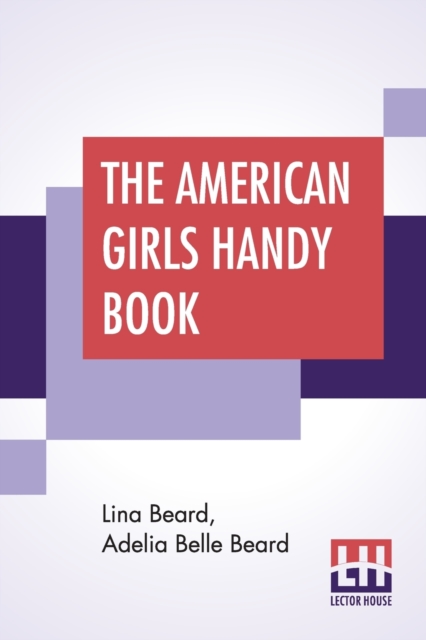 The American Girls Handy Book : How To Amuse Yourself And Others, Paperback / softback Book