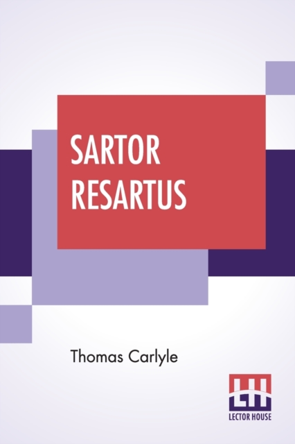 Sartor Resartus : The Life And Opinions Of Herr Teufelsdrockh, Edited By Ernest Rhys, Paperback / softback Book