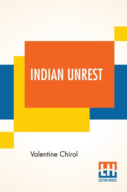 Indian Unrest : A Reprint, Revised And Enlarged, From The Times, With An Introduction By Sir Alfred Lyall, Paperback / softback Book