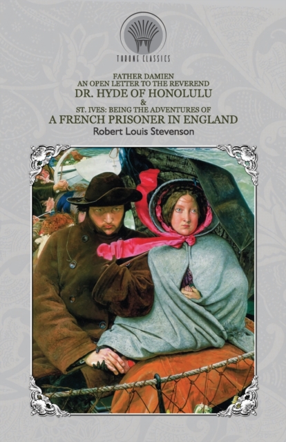 Father Damien : An Open Letter to the Reverend Dr. Hyde of Honolulu & St. Ives: Being The Adventures of a French Prisoner in England, Paperback / softback Book
