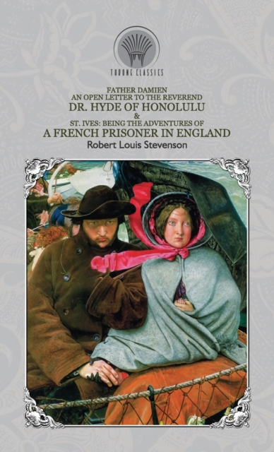 Father Damien : An Open Letter to the Reverend Dr. Hyde of Honolulu & St. Ives: Being The Adventures of a French Prisoner in England, Hardback Book