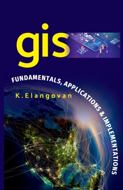GIS : Fundamentals, Applications And Implementations, Paperback / softback Book