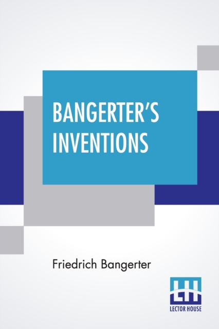Bangerter's Inventions : Hismarvelous Time Clock Edited By Everett Lincoln King, Paperback / softback Book