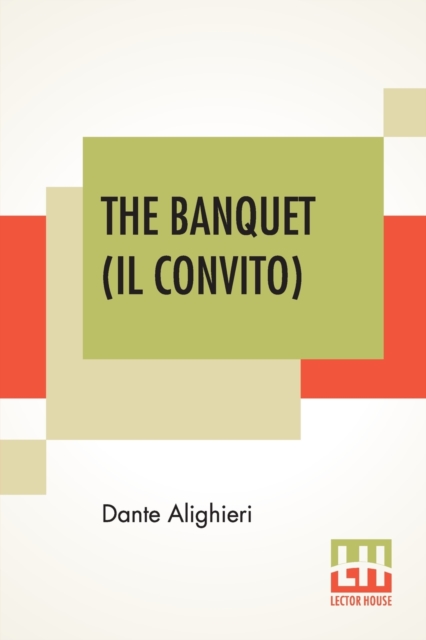 The Banquet (Il Convito) : Translated By Elizabeth Price Sayer With An Introduction By Henry Morely, Paperback / softback Book