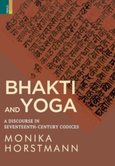 Bhakti and Yoga : A Discourse in Seventeenth-Century Codices, Hardback Book