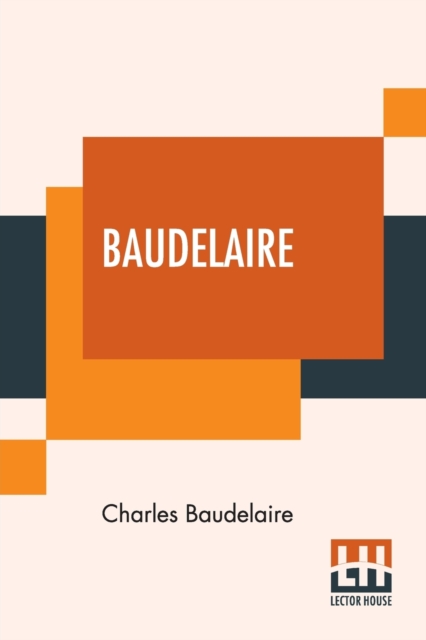 Baudelaire : His Prose And Poetry, Edited By T. R. Smith With A Study On Charles Baudelaire By F. P. Sturm, Paperback / softback Book