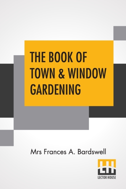 The Book Of Town & Window Gardening : Edited By Harry Roberts, Paperback / softback Book