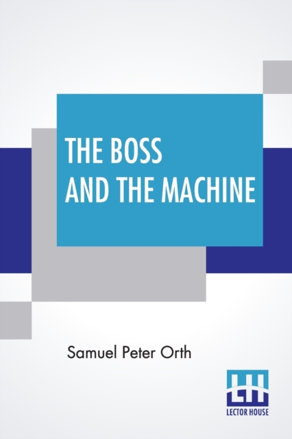 The Boss And The Machine : A Chronicle Of The Politicians And Party Organization, Paperback / softback Book