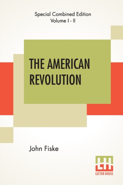 The American Revolution (Complete) : Complete Edition Of Two Volumes In One, Paperback / softback Book