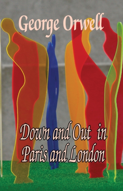 Down and Out in Paris and london, Paperback / softback Book