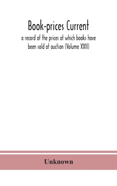 Book-prices current; a record of the prices at which books have been sold at auction (Volume XXII), Hardback Book