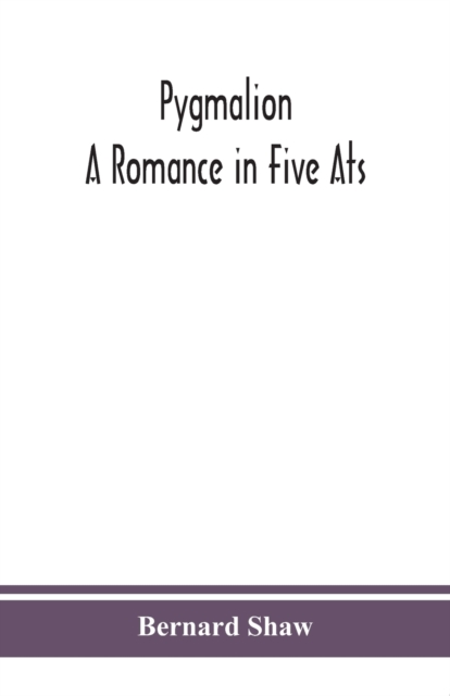 Pygmalion : a romance in five ats, Paperback / softback Book