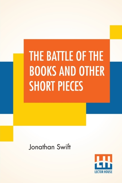 The Battle Of The Books And Other Short Pieces : Edited, With Introduction By Henry Morley, Paperback / softback Book