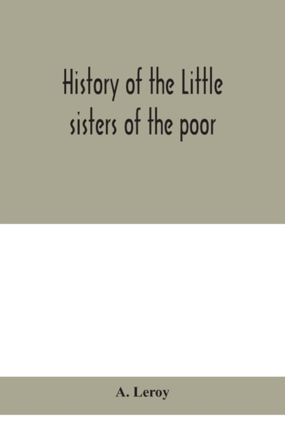 History of the Little sisters of the poor, Paperback / softback Book