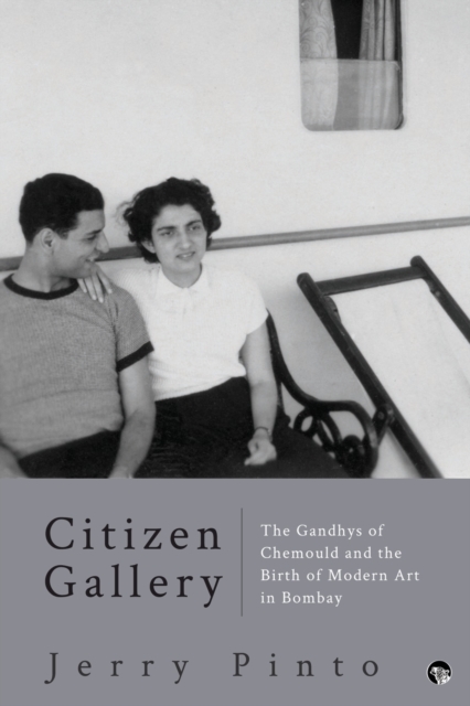 Citizen Gallery the Gandhys of Chemould and the Birth of Modern Art in Bombay, Paperback / softback Book