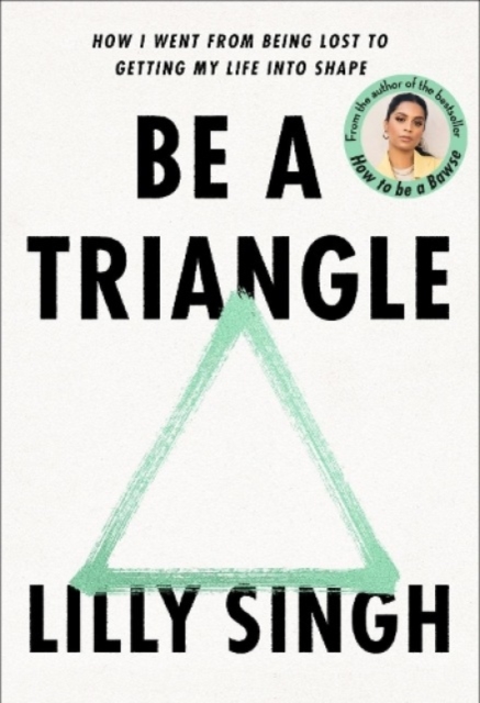 Be a Triangle : How I Went from Being Lost to Getting My Life into Shape, Hardback Book