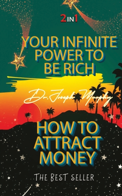 Your Infinite Power To Be Rich & How To Attract Money, Paperback / softback Book