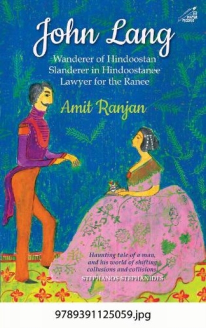 John Lang : Wanderer of Hindoostan, Slanderer in Hindoostanee, Lawyer for the Ranee, Hardback Book