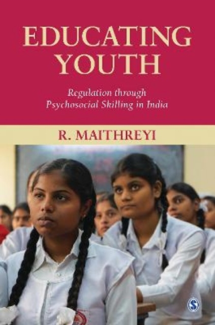 Educating Youth : Regulation through Psychosocial Skilling in India, Hardback Book