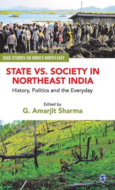 State vs. Society in Northeast India : History, Politics and the Everyday, Hardback Book
