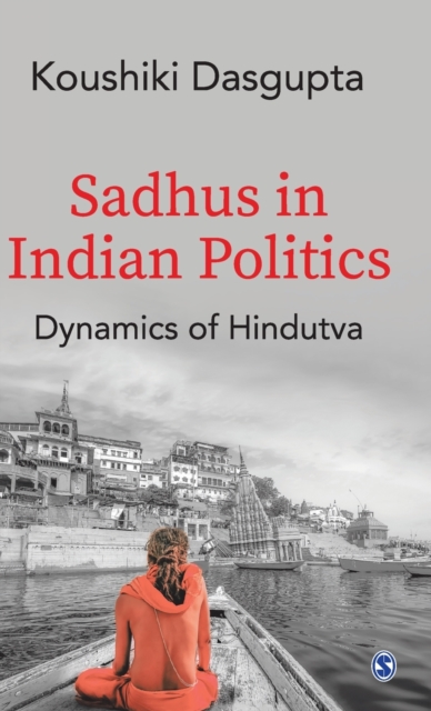 Sadhus in Indian Politics : Dynamics of Hindutva, Hardback Book