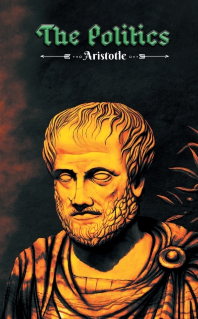 The Politics : Aristotle's philosophy on "Man" as a "political animal", Paperback / softback Book
