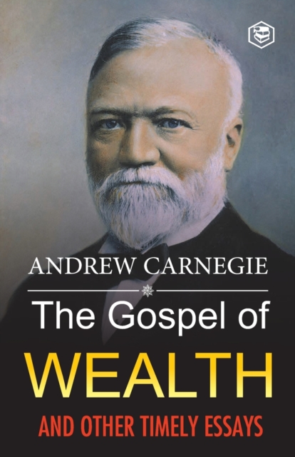 The Gospel of Wealth and Other Timely Essays, Paperback / softback Book