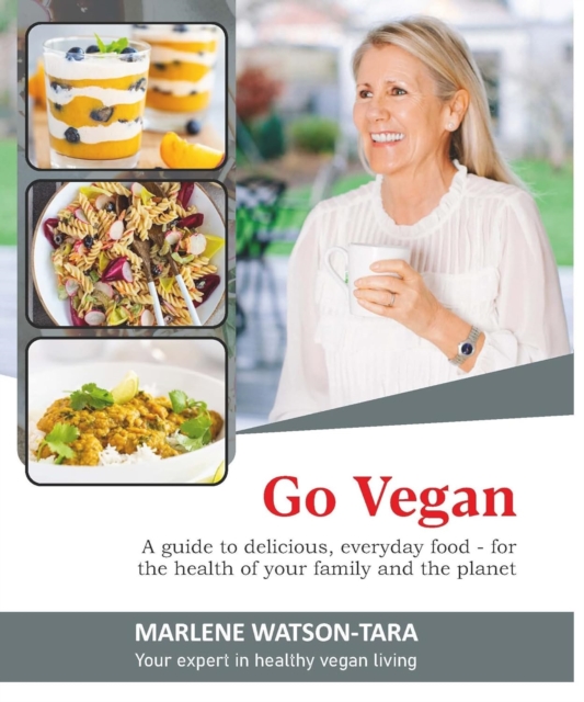Go Vegan : A guide to delicious everyday Food for the health of your family and the planet, Hardback Book