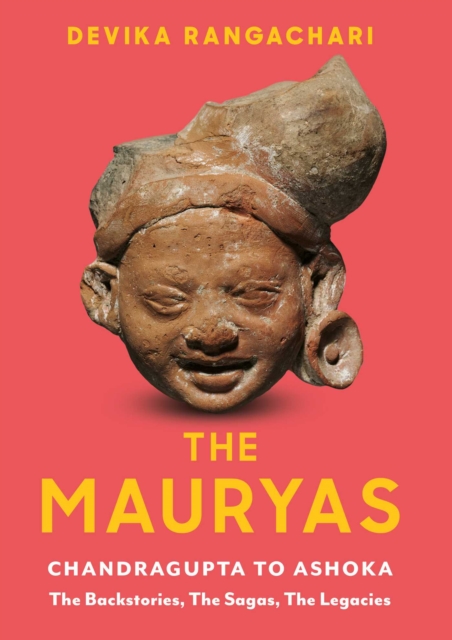 The Mauryas : Chandragupta to Ashoka: The Backstories, The Sagas, The Legacies, EPUB eBook