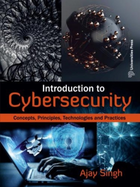 Introduction to Cybersecurity : Concepts, Principles, Technologies and Practices, Paperback / softback Book