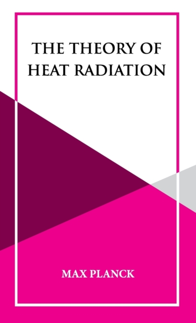 The Theory of Heat Radiation, Hardback Book