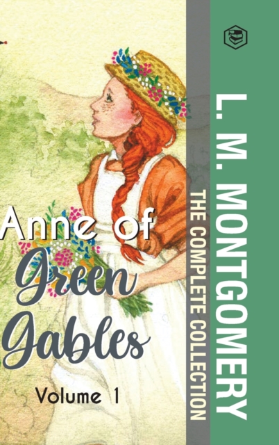 The Complete Anne of Green Gables Collection Vol 1 - by L. M. Montgomery (Anne of Green Gables, Anne of Avonlea, Anne of the Island & Anne of Windy Poplars), Hardback Book