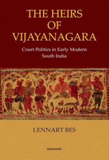 The Heirs of Vijayanagara : Court Politics in Early Modern South India, Hardback Book