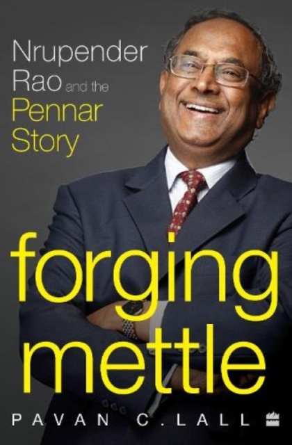 Forging Mettle : Nrupender Rao and the Pennar Story, Hardback Book