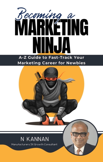 Becoming a MARKETING NINJA : A-Z Guide to Fast-Track Your Marketing Career for Newbies, Paperback / softback Book