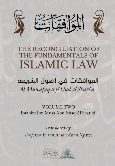 The Reconciliation of the Fundamentals of Islamic Law : Volume 2 - Al Muwafaqat fi Usul al Shari'a: &#1575;&#1604;&#1605;&#1608;&#1575;&#1601;&#1602;&#1575;&#1578; &#1601;&#1610; &#1575;&#1589;&#1608;, Paperback / softback Book